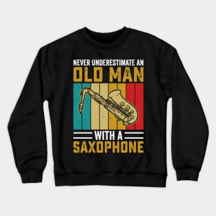 Never underestimate an old man with a saXOPHONE Crewneck Sweatshirt